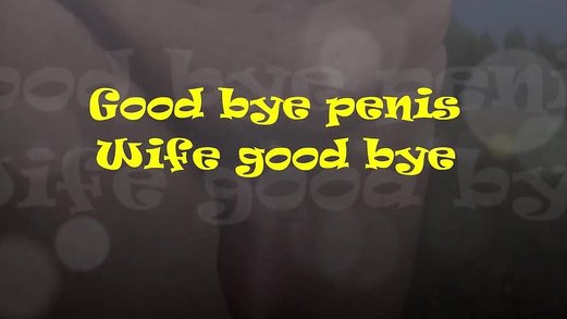 Good bye penis - wife good bye